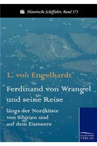 Ferdinand von Wrangel und seine Reise längs der Nordküste von Sibirien und auf dem Eismeere