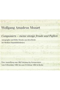 Wolfgang Amadeus Mozart. Componiern - Meine Einzige Freude Und Passion
