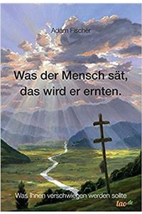 Was Der Mensch SAT, Das Wird Er Ernten