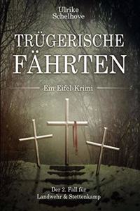 Trugerische Fahrten - Ein Eifel-Krimi Autorin: Ulrike Schelhove: Der 2. Fall fur Landwehr & Stettenkamp