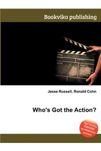 Who's Got the Action?