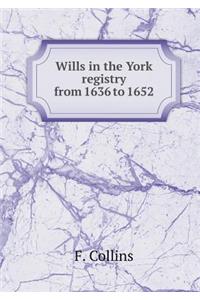 Wills in the York Registry from 1636 to 1652