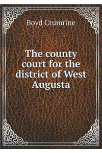 The county court for the district of West Augusta