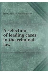 A Selection of Leading Cases in the Criminal Law