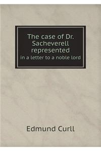 The case of Dr. Sacheverell represented in a letter to a noble lord