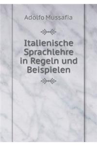 Italienische Sprachlehre in Regeln Und Beispielen