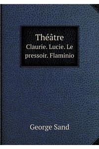 Théâtre Claurie. Lucie. Le Pressoir. Flaminio
