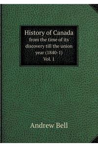 History of Canada from the time of its discovery till the union year (1840-1) Vol. 1