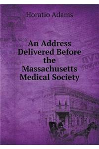 An Address Delivered Before the Massachusetts Medical Society
