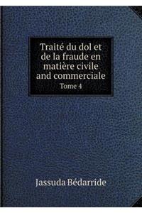 Traité Du Dol Et de la Fraude En Matière Civile and Commerciale Tome 4