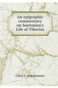 An Epigraphic Commentary on Suetonius's Life of Tiberius