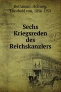 Sechs Kriegsreden des Reichskanzlers