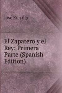 El Zapatero y el Rey; Primera Parte (Spanish Edition)