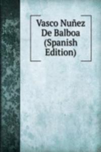 Vasco Nunez De Balboa (Spanish Edition)