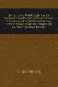 Romerspuren Und Romerkriege Im Nordwestlichen Deutschland: Nach Einem in Dezember 1894 Gehaltenen Vortrage, Nebst Einem Anhange: Die Stamme Der Germanen (German Edition)