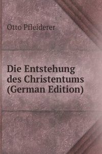 Die Entstehung des Christentums (German Edition)
