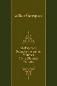 Shakspeare's Dramatische Werke, Volumes 11-12 (German Edition)