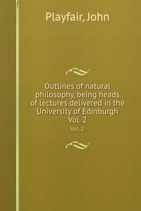 Outlines of natural philosophy, being heads of lectures delivered in the University of Edinburgh