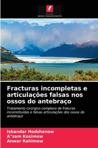 Fracturas incompletas e articulações falsas nos ossos do antebraço