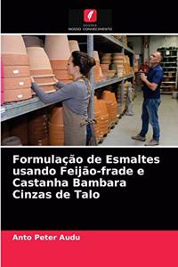 Formulação de Esmaltes usando Feijão-frade e Castanha Bambara Cinzas de Talo