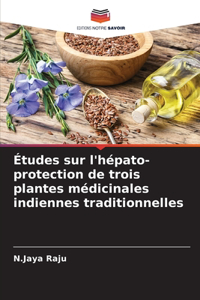Études sur l'hépato-protection de trois plantes médicinales indiennes traditionnelles