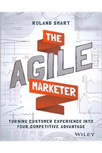 The Agile Marketer: Turning Customer Experience into Your Competitive Advantage