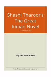 Shashi Tharoor's the Great Indian Novel: A Critical Study