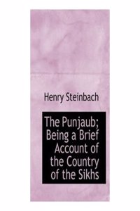 The Punjab Being A Brief Account of the Country of the Sikhs