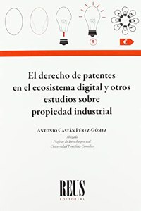 El derecho de patentes en el ecosistema digital y otros estudios sobre propiedad industrial