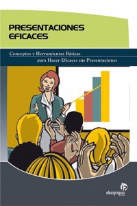 Presentaciones eficaces: Conceptos y herramientas basicas para hacer eficaces sus presentaciones