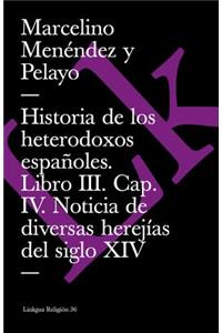 Historia de Los Heterodoxos Españoles. Libro III. Cap. IV. Noticia de Diversas Herejías del Siglo XIV