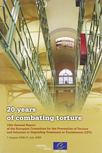 20 Years of Combating Torture - 19th General Report of the European Committee for the Prevention of Torture and Inhuman or Degrading Treatment or Punishment (CPT) (2009)