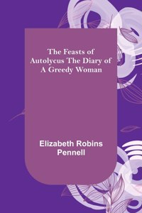 Feasts of Autolycus The Diary of a Greedy Woman