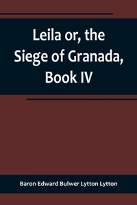 Leila or, the Siege of Granada, Book IV