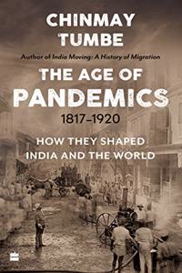 The Age of Pandemics (18171920) : How They Shaped India and the World