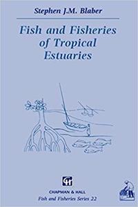 Fish and Fisheries in Tropical Estuaries (Fish & Fisheries Series, Volume 22) [Special Indian Edition - Reprint Year: 2020] [Paperback] S.J. Blaber