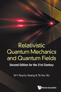 Relativistic Quantum Mechanics and Quantum Fields: Second Edition for the 21st Century