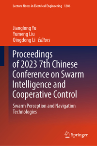 Proceedings of 2023 7th Chinese Conference on Swarm Intelligence and Cooperative Control: Swarm Perception and Navigation Technologies