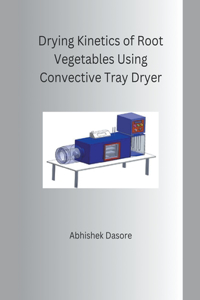 Drying Kinetics of Root Vegetables Using Convective Tray Dryer