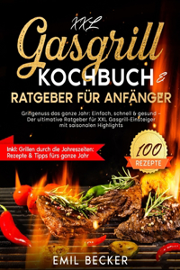 XXL Gasgrill Kochbuch & Ratgeber f�r Anf�nger