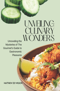 Unveiling Culinary Wonders: Unraveling the Mysteries of The Gourmet's Guide to Gastronomic Pleasures