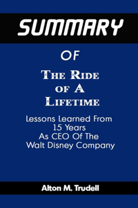 Summary Of The Ride Of A Lifetime By Robert Iger