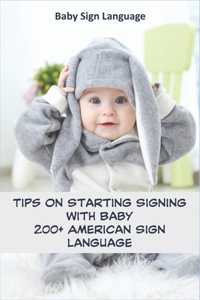 Baby Sign Language _ Tips On Starting Signing With Baby _ 200+ American Sign Language