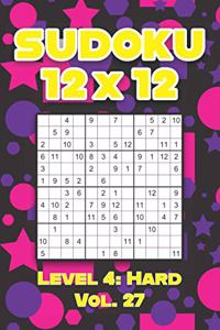 Sudoku 12 x 12 Level 4: Hard Vol. 27: Play Sudoku 12x12 Twelve Grid With Solutions Hard Level Volumes 1-40 Sudoku Cross Sums Variation Travel Paper Logic Games Solve Japane