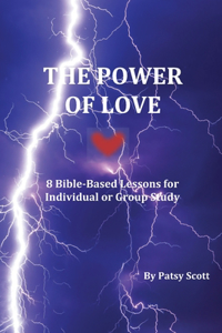 Power of Love: 8 Bible-Based Lessons for Individual or Group Study