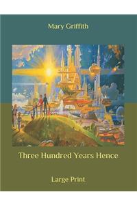 Three Hundred Years Hence