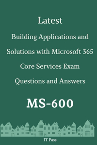 Latest Building Applications and Solutions with Microsoft 365 Core Services Exam MS-600 Questions and Answers