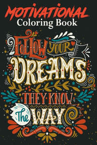 Follow Your dream They Know The Way Motivational Coloring Book: For Stress-Relief. With Inspiring quotes and Positive affirmations for Relaxation(UK Edition)