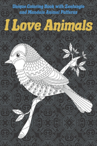 I Love Animals - Unique Coloring Book with Zentangle and Mandala Animal Patterns