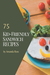 75 Kid-Friendly Sandwich Recipes